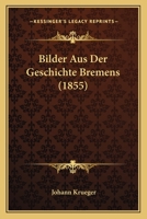 Bilder Aus Der Geschichte Bremens (1855) 1246858614 Book Cover