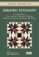 Study Guide to Geriatric Psychiatry: A Companion to the American Psychiatric Publishing Textbook of Geriatric Psychiatry, Fifth Edition 1615370455 Book Cover
