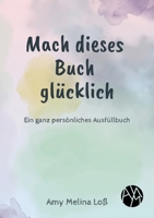 Mach dieses Buch glücklich: Ein ganz persönliches Ausfüllbuch (German Edition) 3384646819 Book Cover