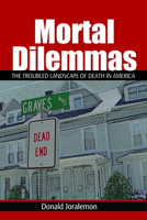 Mortal Dilemmas: The Troubled Landscape of Death in America 1629583928 Book Cover