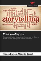 Mise en Abyme: An approach to the category of the narrator in Roberto Bolaño's 2666 through the tubular structure 6208792916 Book Cover