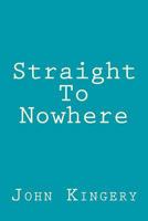 Straight To Nowhere 1489541268 Book Cover