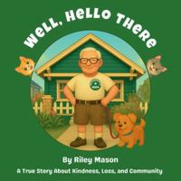 Well, Hello There: A True Story About Kindness, Loss, and Community B0G4B2NL7L Book Cover