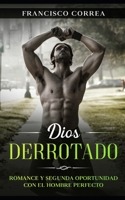 Dios Derrotado: Romance y Segunda Oportunidad con el Hombre Perfecto (Spanish Edition) B086PPHVPP Book Cover