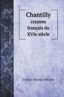 Chantilly: crayons français du XVIe siècle. with illustrations 1177144107 Book Cover