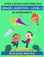 Kite's 3 LEVELS Math Practice: Grade 1 Addition - LEVEL 3 – 30 Worksheets: Single Digit Number Addition by Single Digit Number B08T6PBDQ2 Book Cover