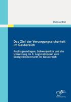 Das Ziel Der Versorgungssicherheit Im Gasbereich: Rechtsgrundlagen, Schwerpunkte Und Die Umsetzung Im 3. Legislativpaket Zum Energiebinnenmarkt Im Gas 3842855370 Book Cover