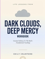 Life Lessons From Dark Clouds, Deep Mercy: Genuine Pathway To The Book’s Foundational Teachings B0H4XNV152 Book Cover