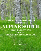 Alpine South: Plants and Plant Communities of the High Elevations of the Southern Appalachians 0615905986 Book Cover