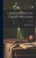 Adventures of Caleb Williams; Volume 1 1020059672 Book Cover