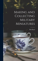 Making and Collecting Military Miniatures 1014067294 Book Cover