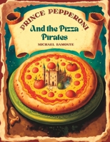 Prince Pepperoni and the Pizza Pirates B0BSDC4HM8 Book Cover