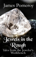 Jewels in the Rough: Tales from the Jewelers Workbench B0C7T7ZNSC Book Cover