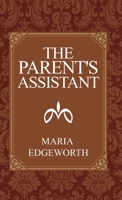 The Parent's Assistant; Or, Stories for Children 153057711X Book Cover