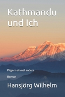 Kathmandu und Ich: Pilgern einmal anders (German Edition) B0F4DK675V Book Cover