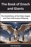 The Book of Enoch and Giants: The Untold Story of the Fallen Angels and Their Half-Human Offspring B0CKWFG2SF Book Cover