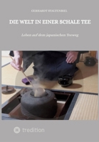 Die Welt in einer Schale Tee: Leben auf dem japanischen Teeweg (German Edition) 3384307569 Book Cover