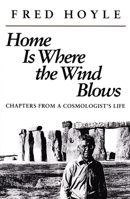 Home Is Where the Wind Blows: Chapters from a Cosmologist's Life 093570227X Book Cover