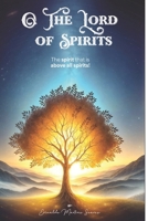 The lord of spirits: The spirit that is above all spirits B0F59KJPG5 Book Cover