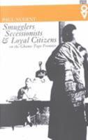 Smugglers Secessionists & Loyal Citizens: On The Ghana-Togo Frontier (Western African Studies) 082141481X Book Cover