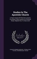 Studies in the Apostolic Church: A Year's Course of Thirty-Five Lessons, Providing A Daily Scheme for Personal Study 1377017249 Book Cover