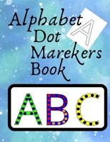 Alphabet Dot Markers Book Abc: Wonderful Dot Markers Activity Book For Kids, Toddlers, Preschool. Abc Dot Marker Book. Dot Marker Coloring Books For Kids Ages 2-4 B08Z342XJ4 Book Cover