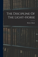 The Discipline of the Light-Horse - Primary Source Edition 1016434731 Book Cover