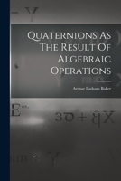 Quaternions As The Result Of Algebraic Operations 1016304889 Book Cover