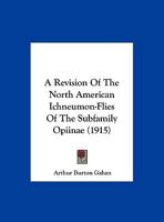 A Revision Of The North American Ichneumon-Flies Of The Subfamily Opiinae 1348078030 Book Cover