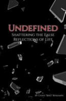 Undefined: Shattering the False Reflections of Life 1981915796 Book Cover
