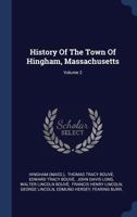 History of the Town of Hingham, Massachusetts; Volume 2 1015796591 Book Cover