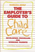 The Employer's Guide to Child Care: Developing Programs for Working Parents 0275928918 Book Cover