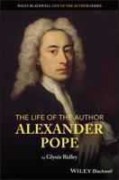The Life of the Author: Alexander Pope 1394208308 Book Cover