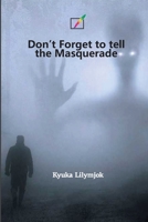 Don't Forget to Tell the Masquerade B0BT75V8G9 Book Cover