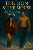 The Lion & The Mouse: These Primal Games We Play B0G4R14QLF Book Cover