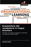 Acquisizione del vocabolario in lingua straniera: Falsi affini, convergenza, divergenza, collocazioni, vuoti lessicali e parole parallele 6203478288 Book Cover