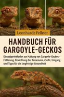 Handbuch für Gargoyle-Geckos: Einsteigerleitfaden zur Haltung von Gargoyle-Geckos – Fütterung, Einrichtung des Terrariums, Zucht, Umgang und Tipps für die langfristige Gesundheit B0G4GNSZ5Y Book Cover