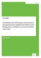 Erstellung Eines Prototyps Zum Sicheren Und Gesteuerten Zugriff Auf Dateien Und Dokumente Auf Basis Von Lotus Domino Und Notes 3838679563 Book Cover