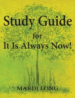 Study Guide for It Is Always Now! B0BMTTQLMZ Book Cover