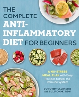 The Complete Anti-Inflammatory Diet for Beginners: A No-Stress Meal Plan with Easy Recipes to Heal the Immune System 1623159040 Book Cover