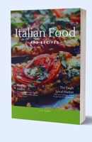 Italian Food And Recipes: Explore Authentic Recipes, Timeless Flavors, and the Heartfelt Traditions of Italian Cuisine B0CV7K1SPT Book Cover