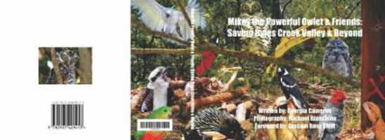 Mikey the Powerful Owlet & Friends: Saving Byles Creek Valley & Beyond 0995429413 Book Cover