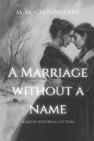 A Marriage Without a Name: A Queer Historical Fiction (Hidden Heroines) B0GVYPGW3H Book Cover