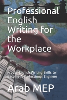 Professional English Writing for the Workplace: Proper English Writing Skills to Become A Professional Engineer 1677099127 Book Cover