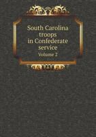 South Carolina Troops in Confederate Service: Volume II 5518750137 Book Cover