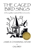 The Caged Bird Sings: A Young Man's Untold War Chronicles 1665538422 Book Cover