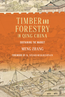 Timber and Forestry in Qing China: Sustaining the Market 0295748877 Book Cover