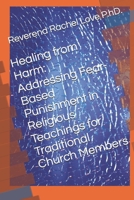 Healing from Harm: Addressing Fear-Based Punishment in Religious Teachings for Traditional Church Members B0F8BQSBCM Book Cover