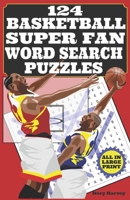 124 Basketball Super Fan Word Search Puzzles: Large Print Word Puzzle Books - Fun For Adults, Seniors And Kids Who Are NBA Super Fans! 1677856149 Book Cover