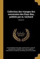 Collection Des Voyages Des Souverains Des Pays-Bas, Publi�e Par M. Gachard; Volume 01 1018580115 Book Cover